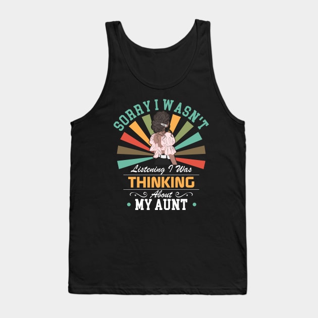 aunt lovers Sorry I Wasn't Listening I Was Thinking About aunt Tank Top by Benzii-shop 